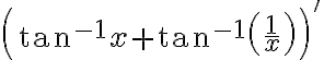 $\left(\tan^{-1}x+\tan^{-1}\left(\frac1x\right)\right)'$